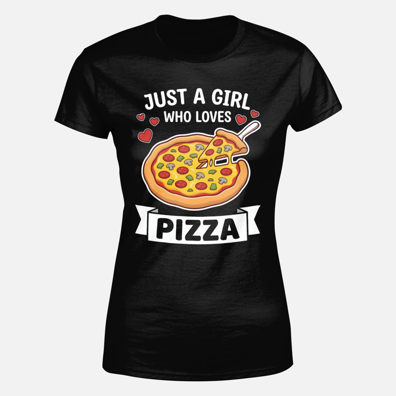 T-shirts: Just a girl who loves pizza, cheesy slice