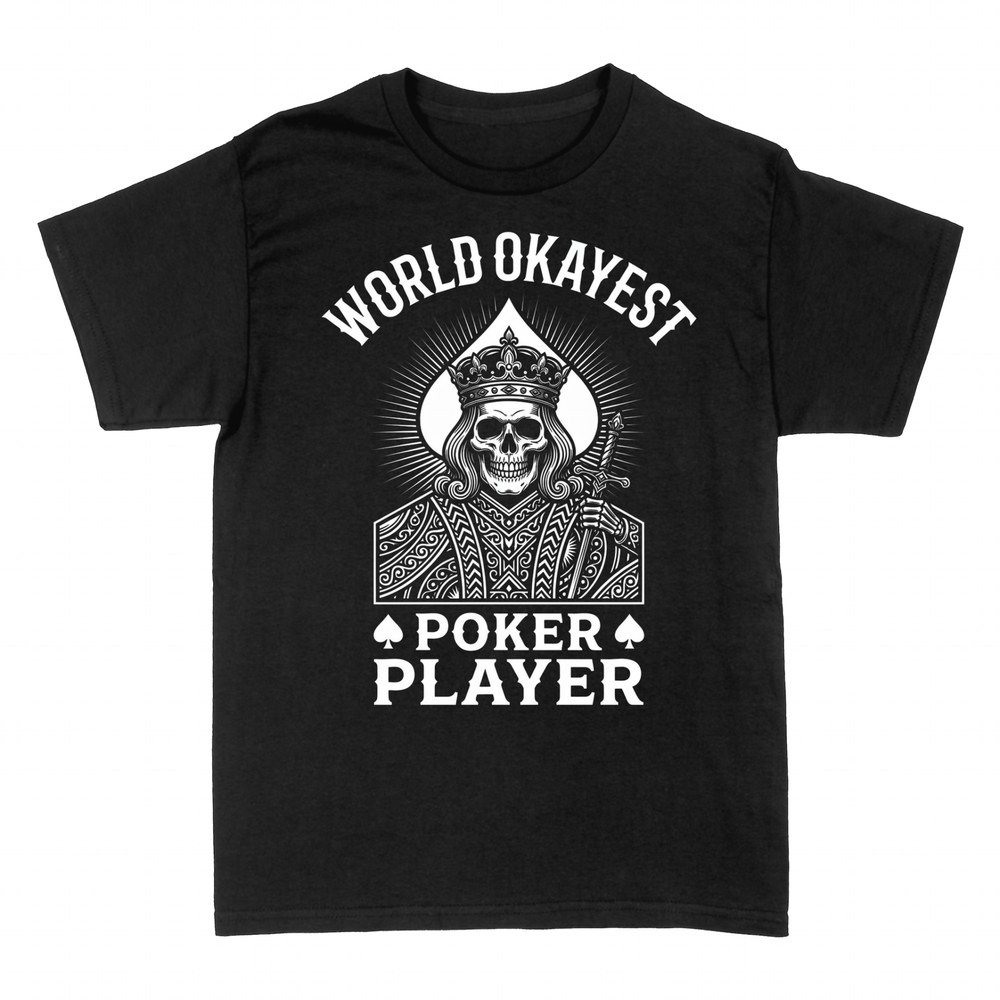 T-shirts: World Okayest Poker Player Skull King