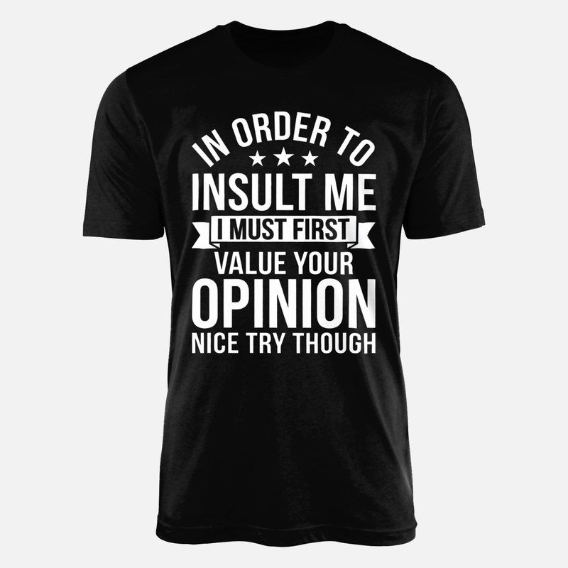 T-shirts: Insult Me Value Your Opinion Nice Try