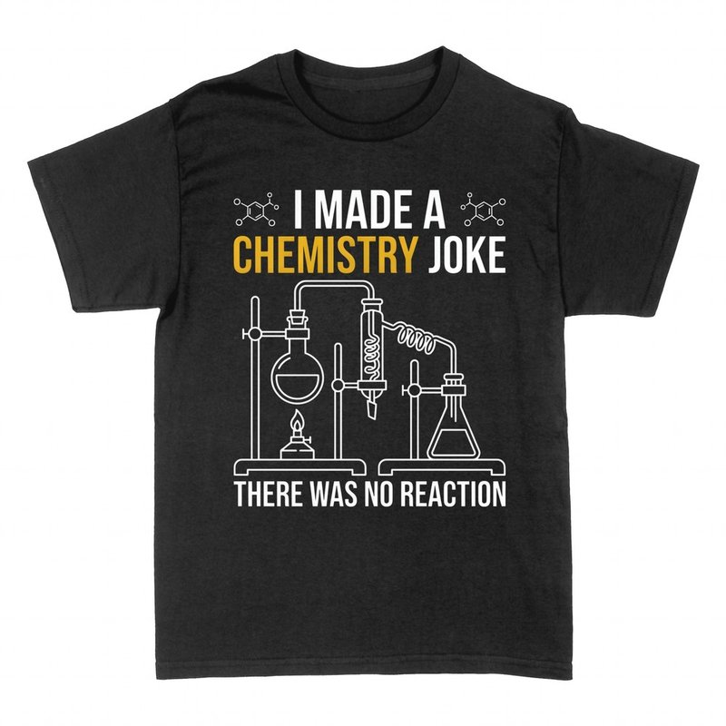 T-shirts: Chemistry Joke There Was No Reaction
