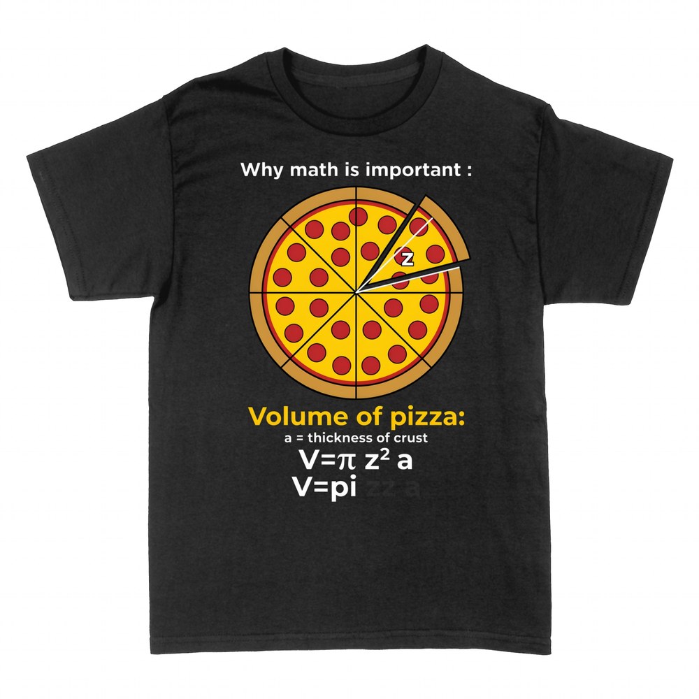 T-shirts: Why math is important pizza volume joke