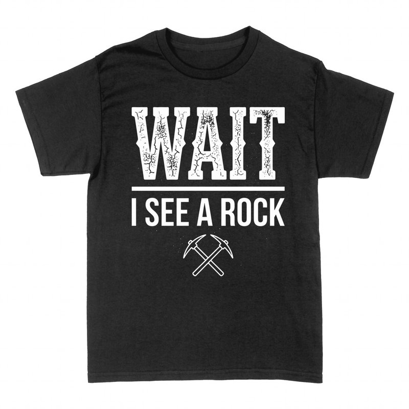 T-shirts: Wait I See a Rock geology humor