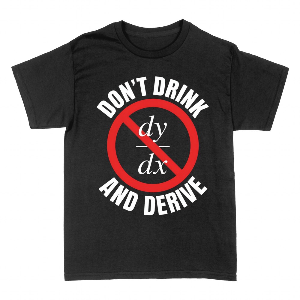 T-shirts: Don't Drink and Derive calculus pun