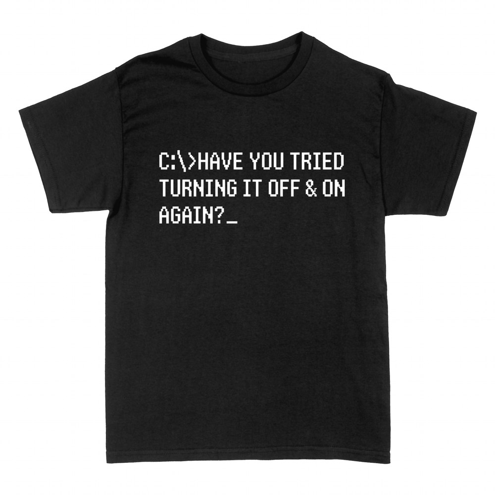 T-shirts: Have You Tried Turning It Off & On Again