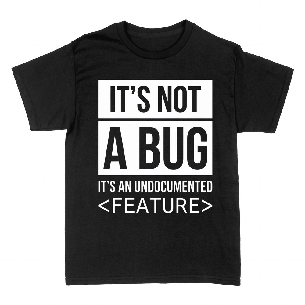 T-shirts: It's Not a Bug, Undocumented Feature