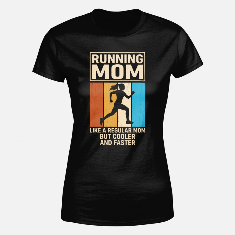 T-shirts: Running Mom Cooler and Faster
