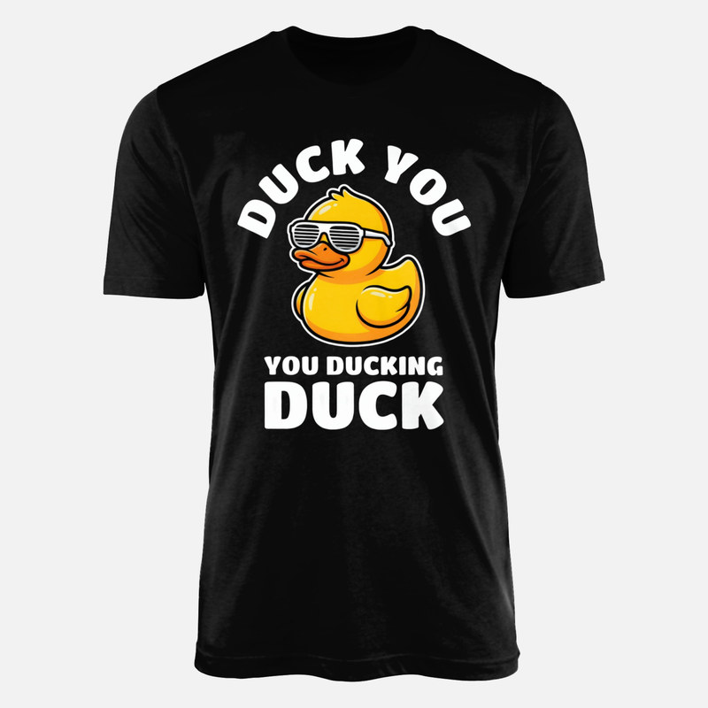 T-shirts: Duck You You Ducking Duck rubber duck