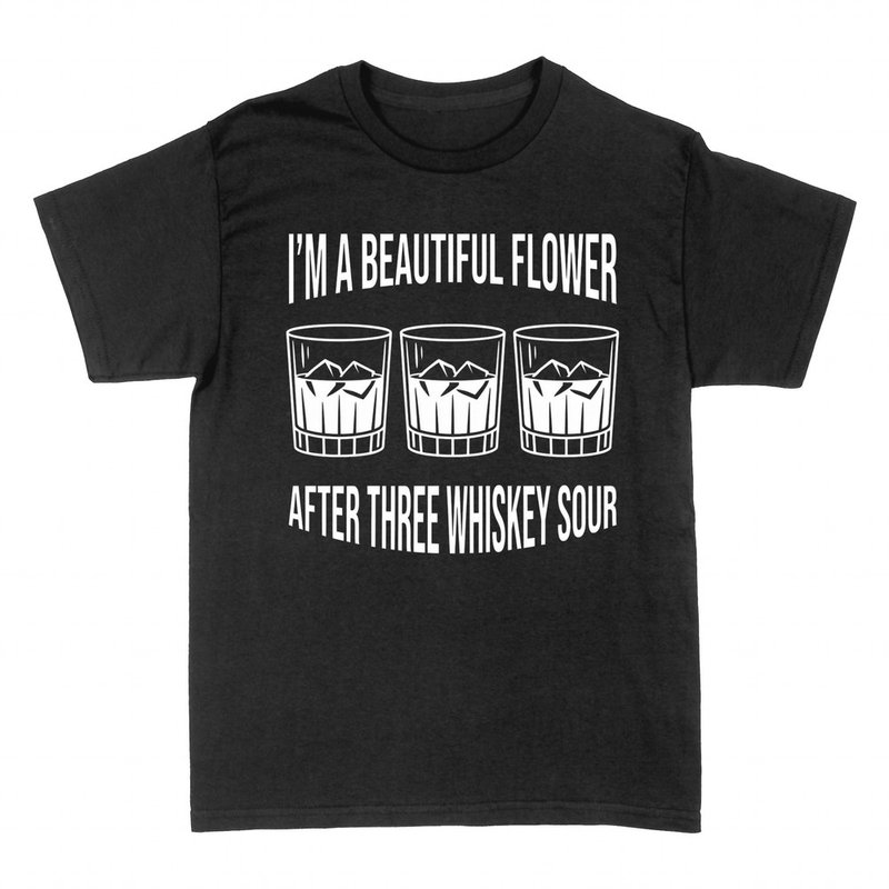 T-shirts: Beautiful Flower After Three Whiskey Sour