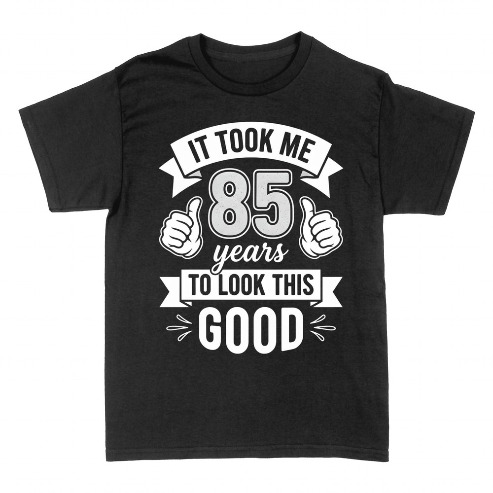 T-shirts: It Took Me 85 Years to Look This Good