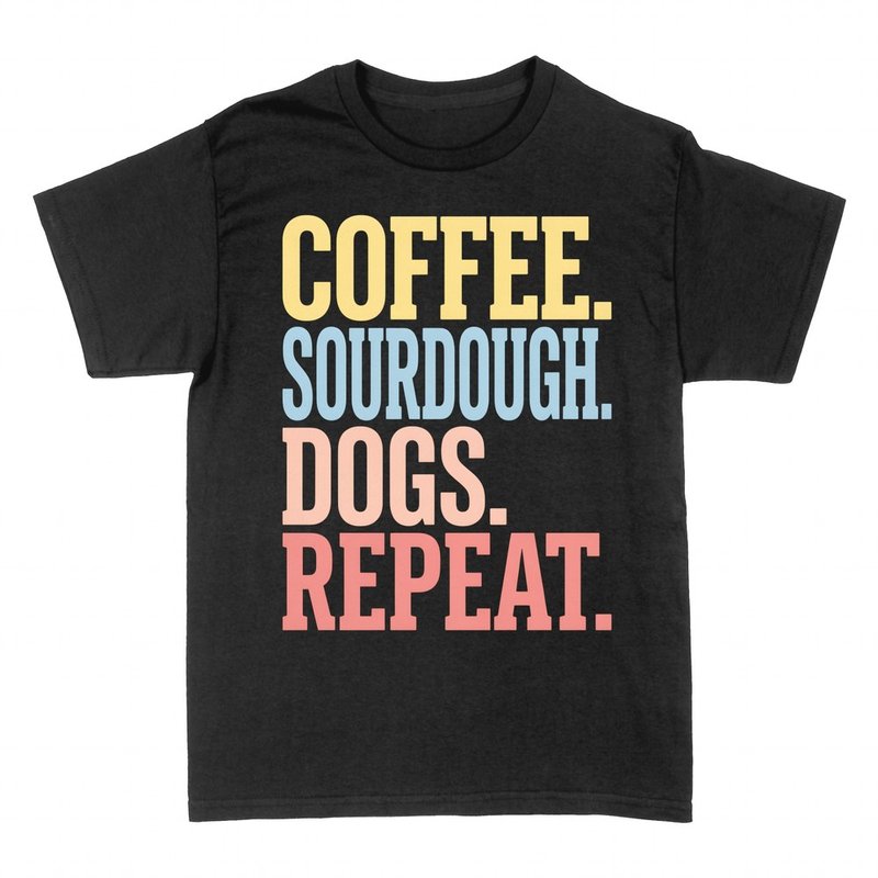 T-shirts: Coffee Sourdough Dogs Repeat