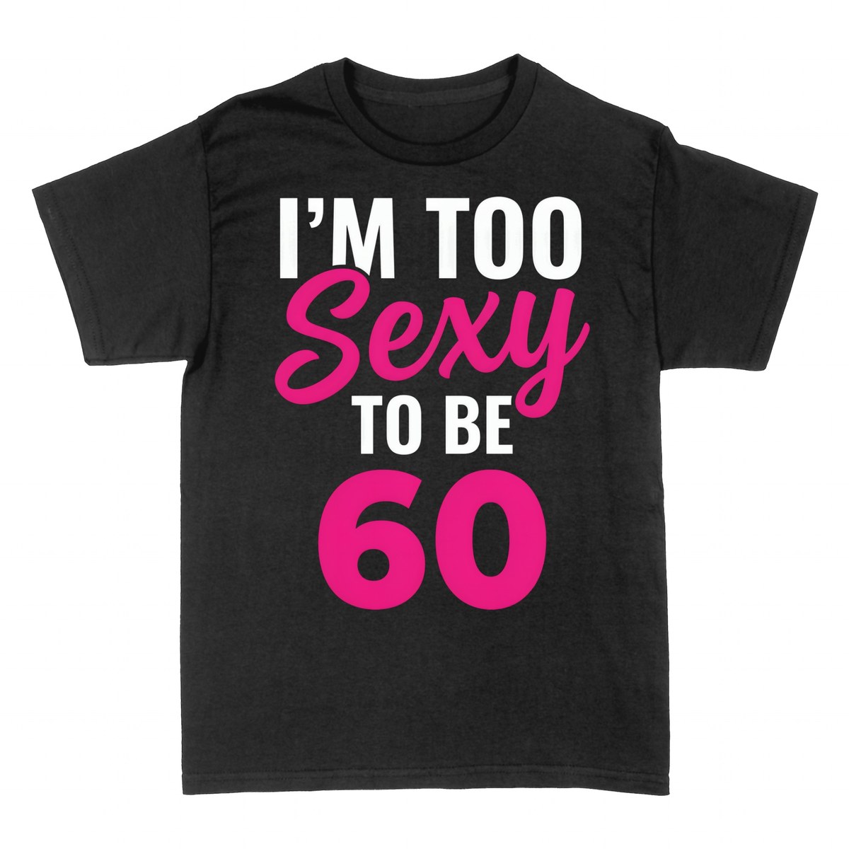 T-shirts: I'm Too Sexy To Be 60