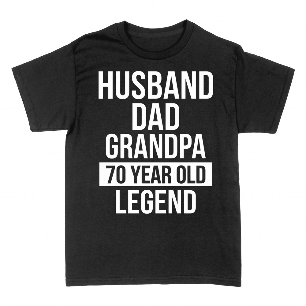 T-shirts: Husband Dad Grandpa 70 Year Old Legend