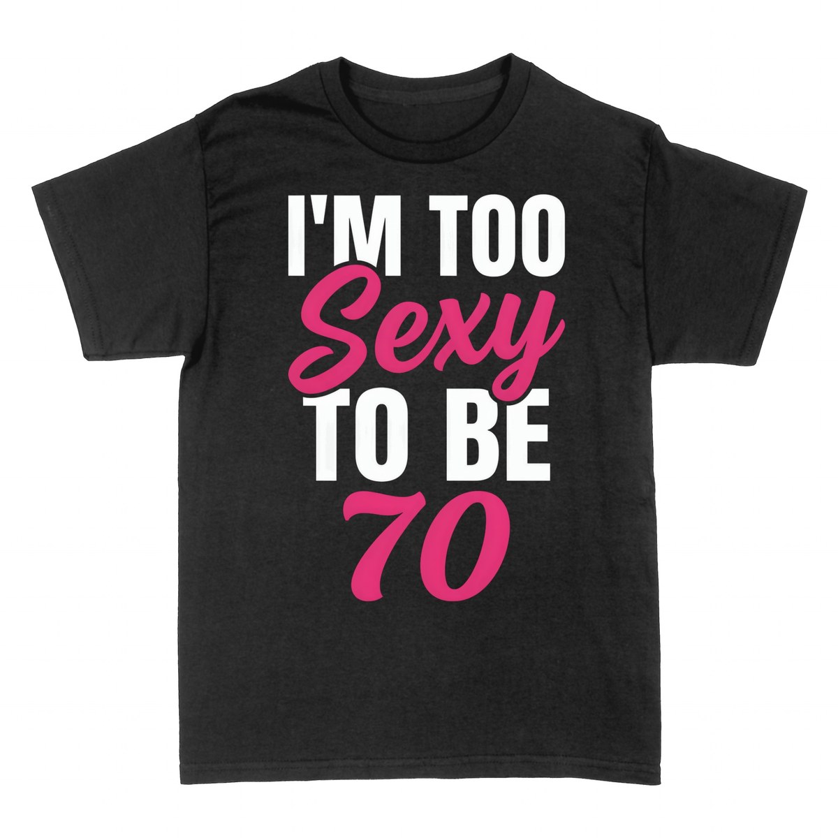 T-shirts: I'm Too Sexy To Be 70