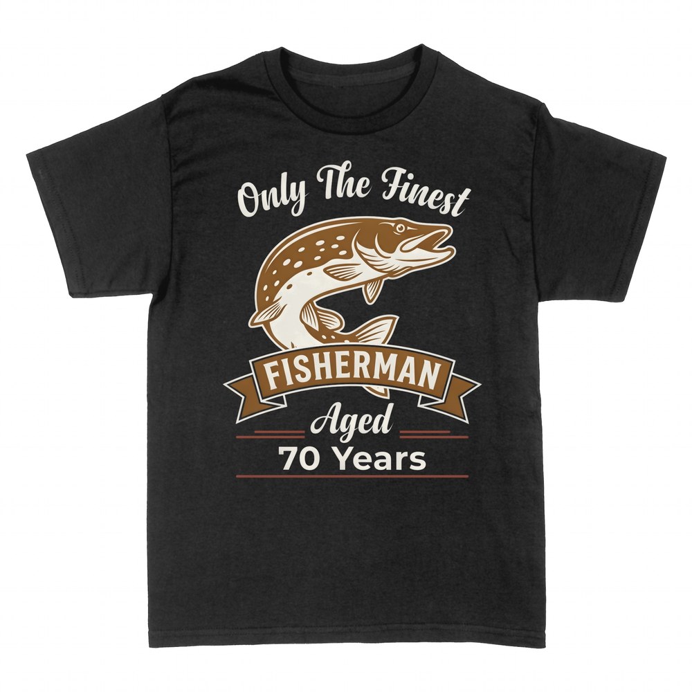 T-shirts: Only The Finest Fisherman Aged 70 Years