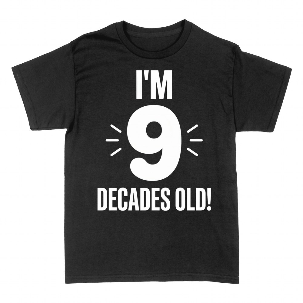 T-shirts: I'm 9 Decades Old - Funny 90th Birthday