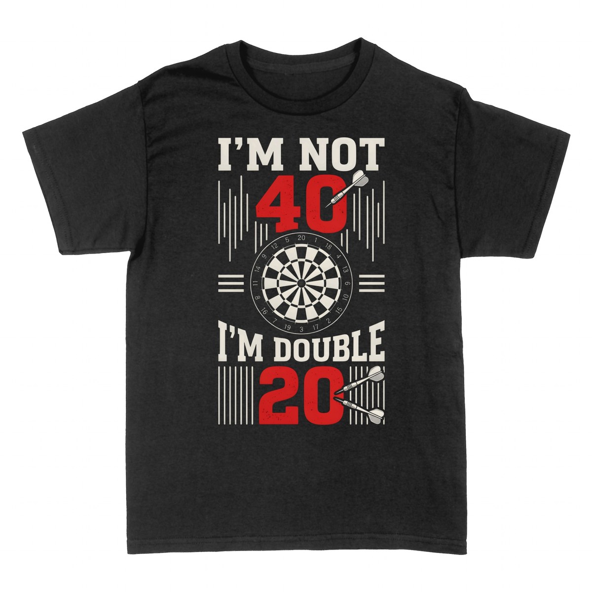 T-shirts: I'm Not 40 I'm Double 20 Darts