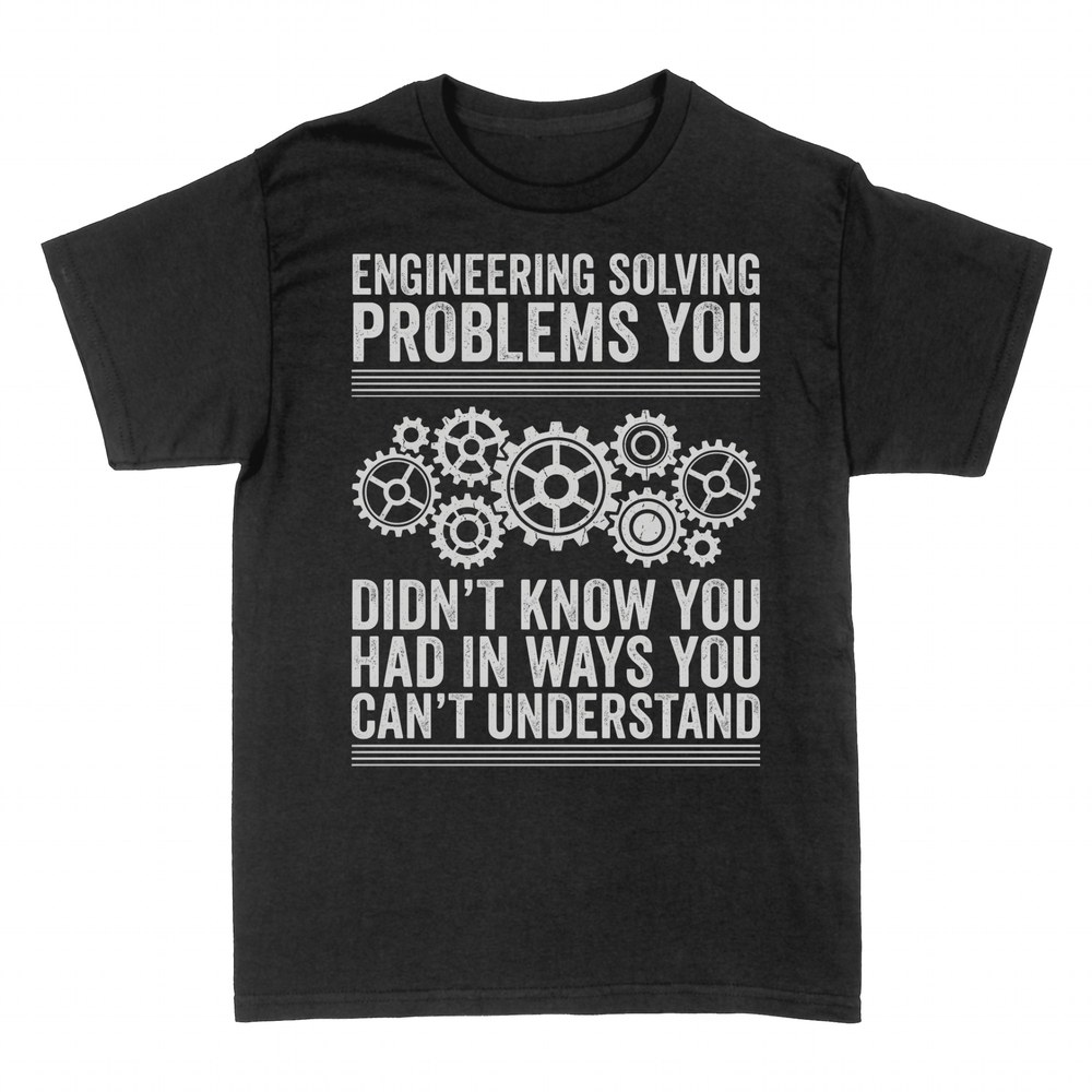 T-shirts: Engineering Solving Problems You Can't Understand