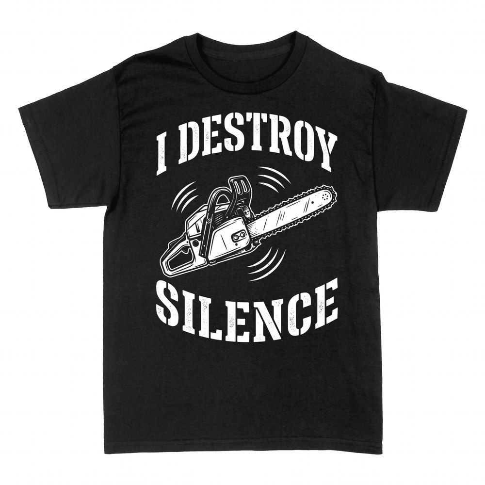 T-shirts: I Destroy Silence Chainsaw