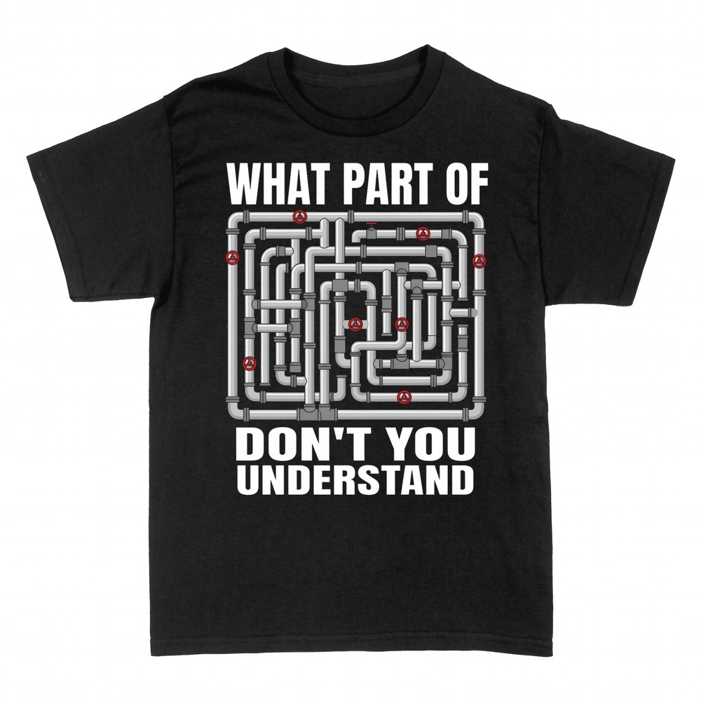 T-shirts: What Part of This Don't You Understand Plumber