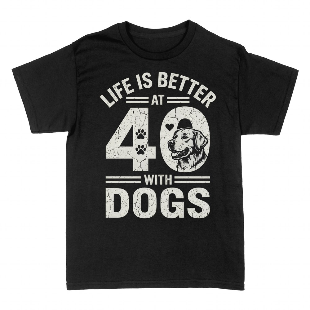 T-shirts: Life Is Better at 40 With Dogs