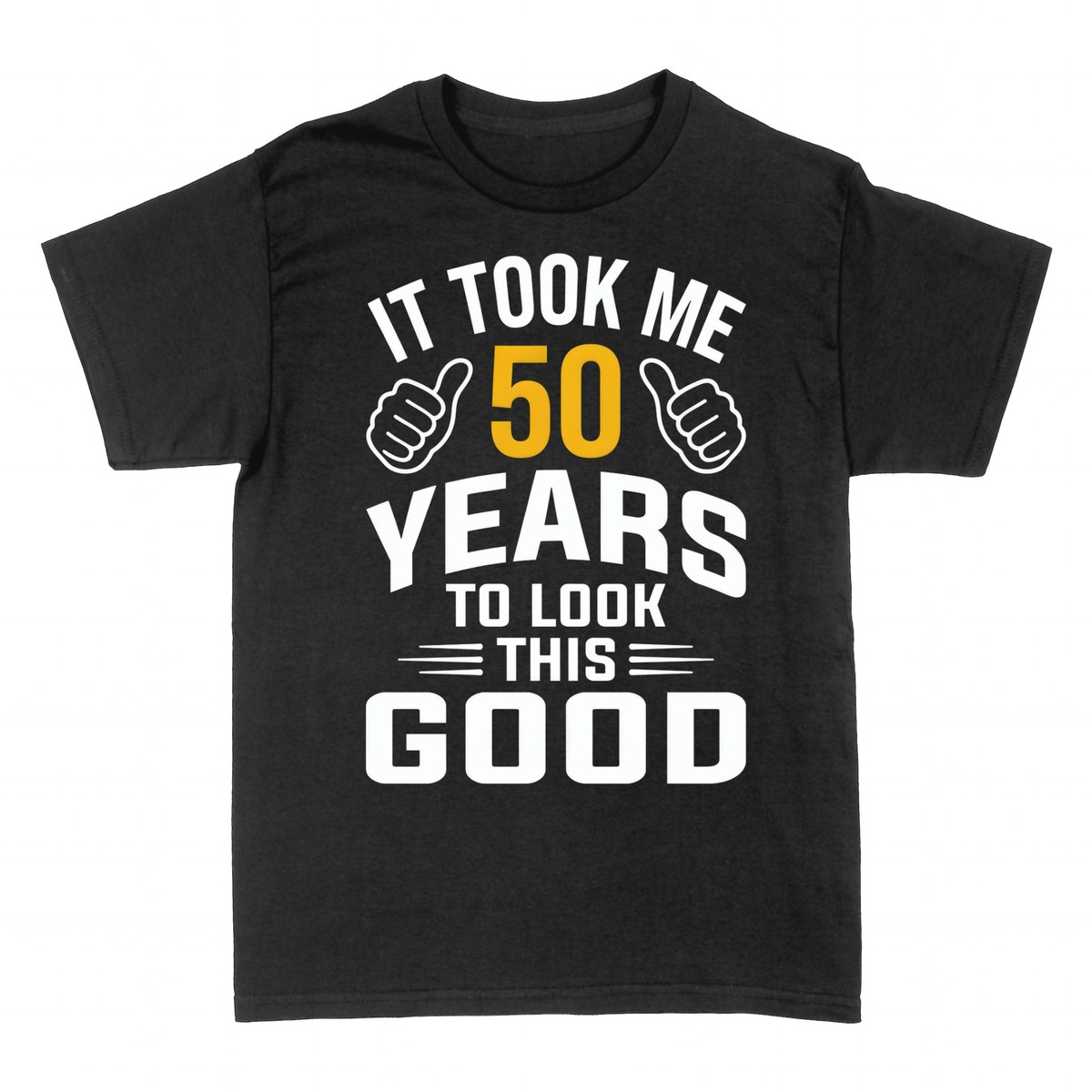 T-shirts: It Took Me 50 Years To Look This Good
