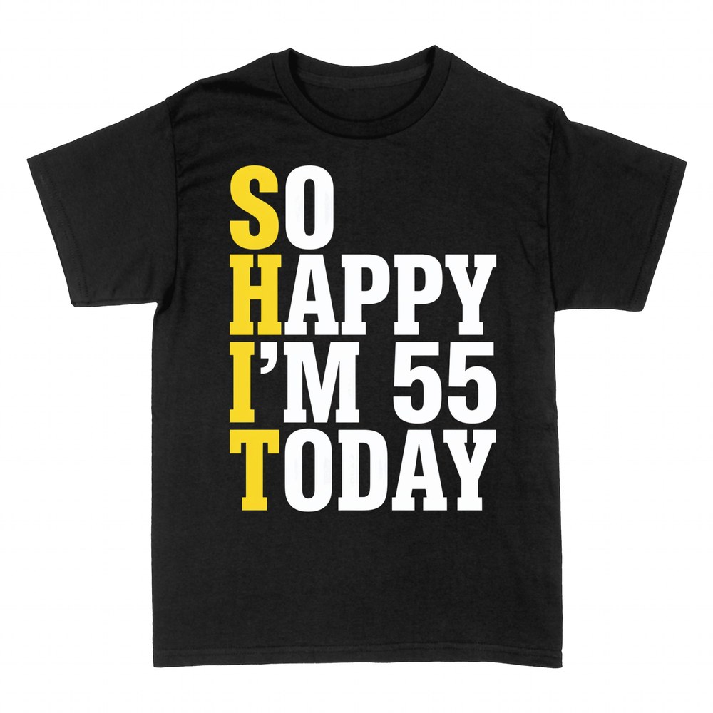 T-shirts: So Happy I'm 55 Today - Birthday Humor