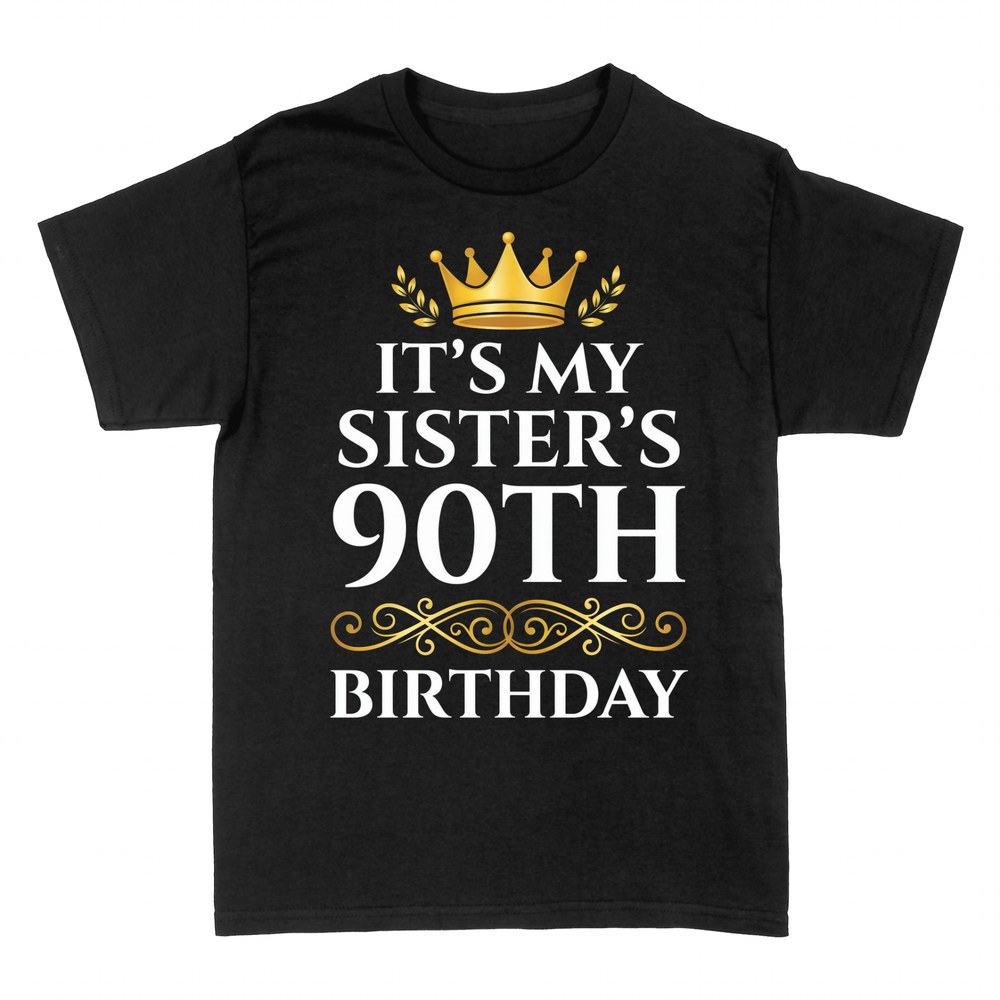 T-shirts: It's My Sister's 90th Birthday Crown
