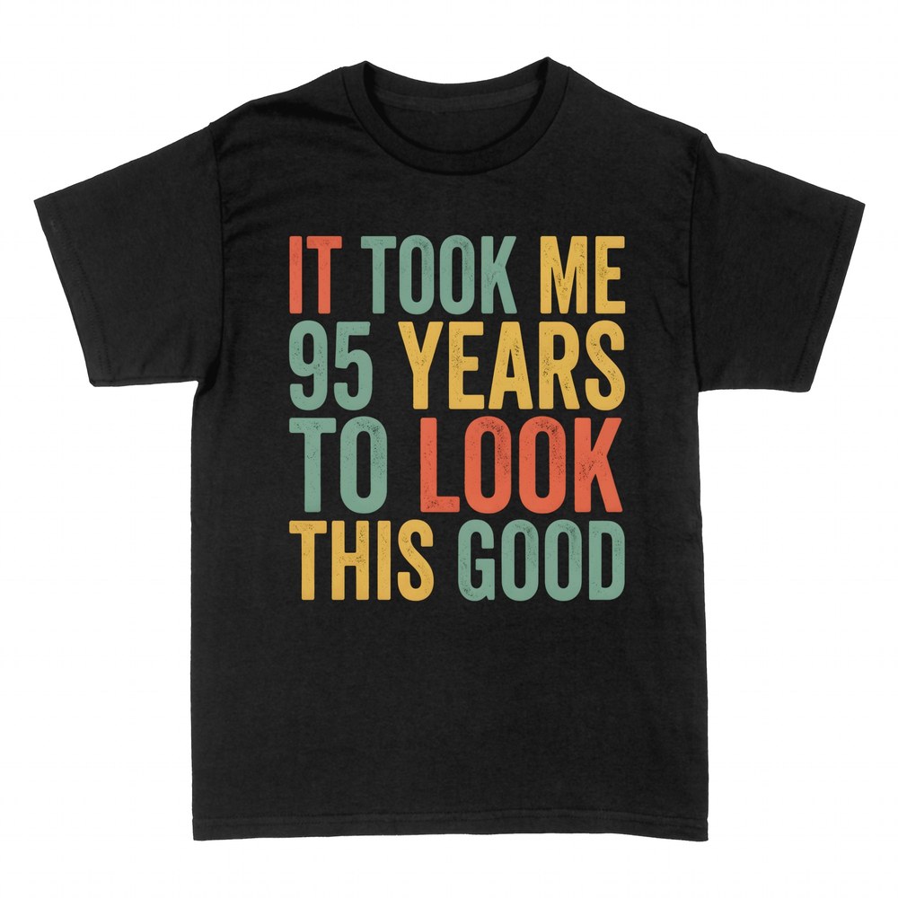 T-shirts: It Took Me 95 Years To Look This Good