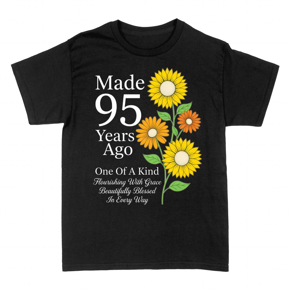 T-shirts: Made 95 Years Ago One Of A Kind Sunflower