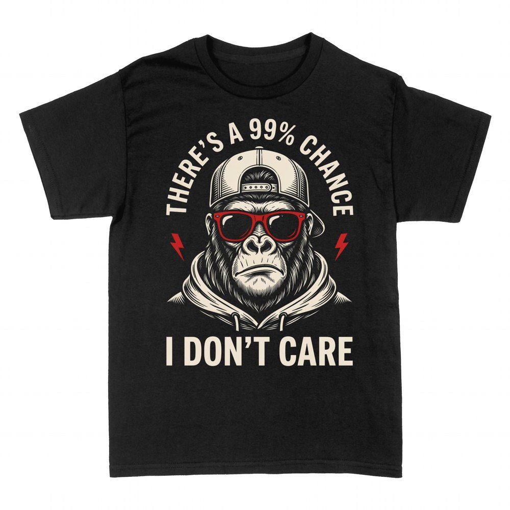 T-shirts: 99% Chance I Don't Care Funny Gorilla