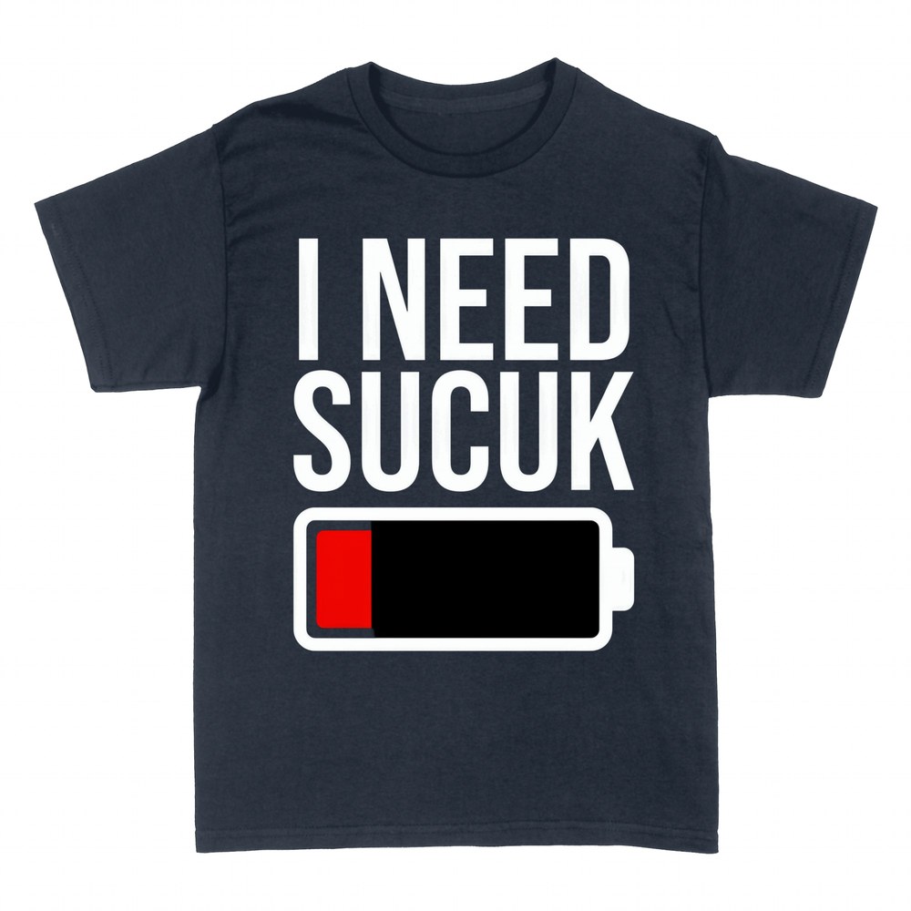 T-shirts: I Need Sucuk Low Battery
