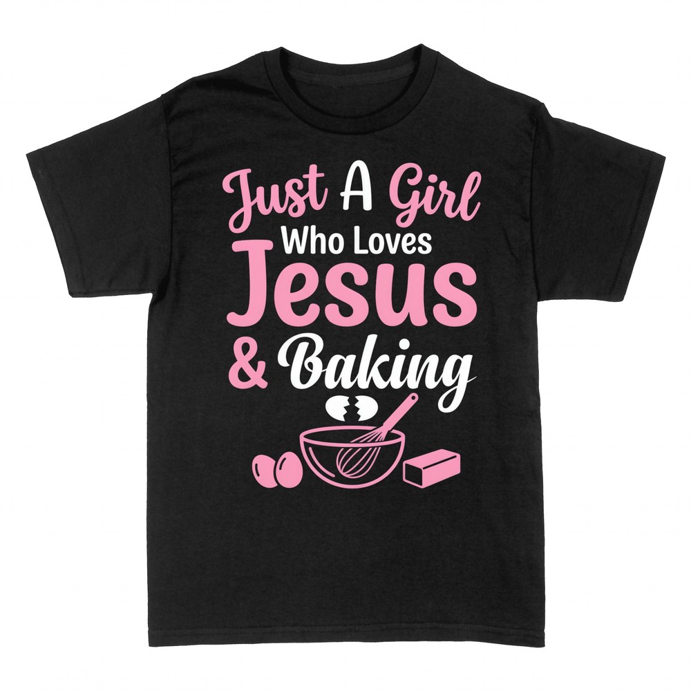 T-shirts: Just A Girl Who Loves Jesus & Baking