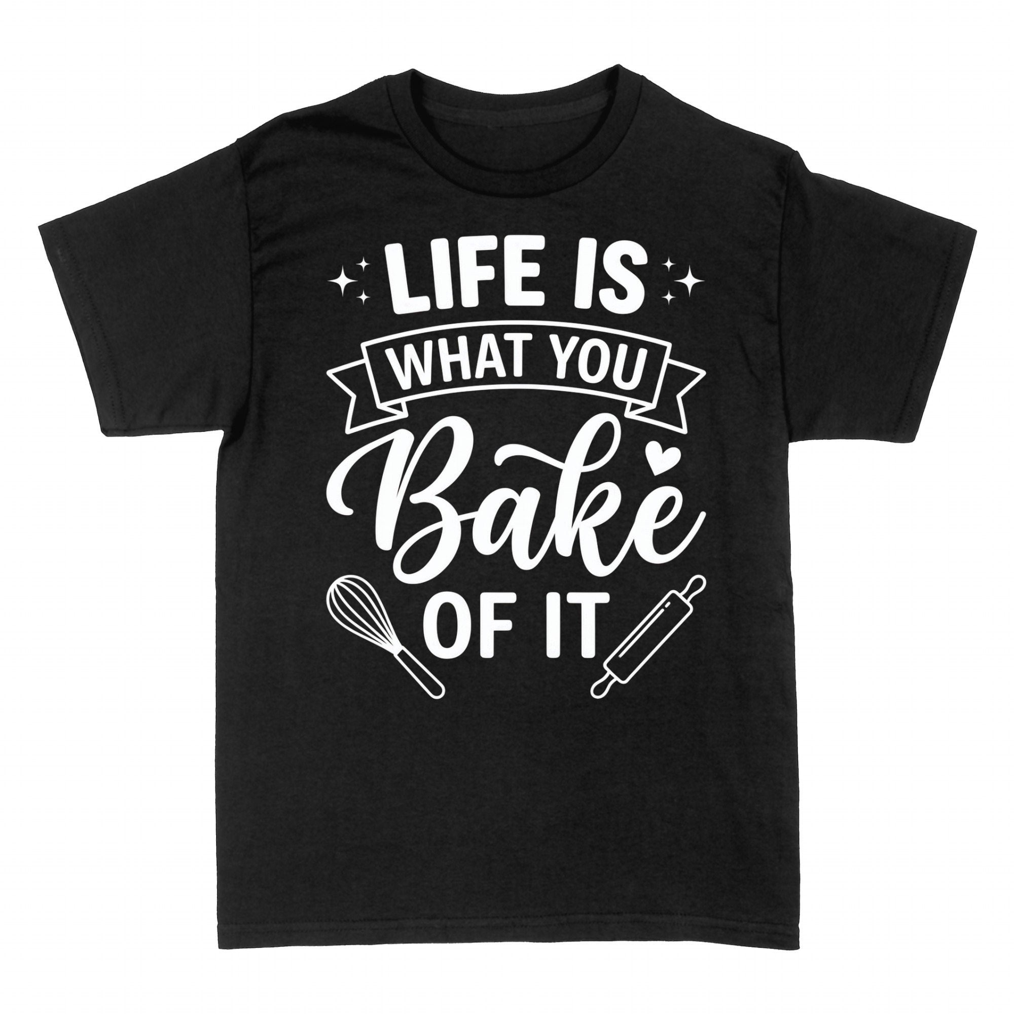 T-shirts: Life Is What You Bake Of It