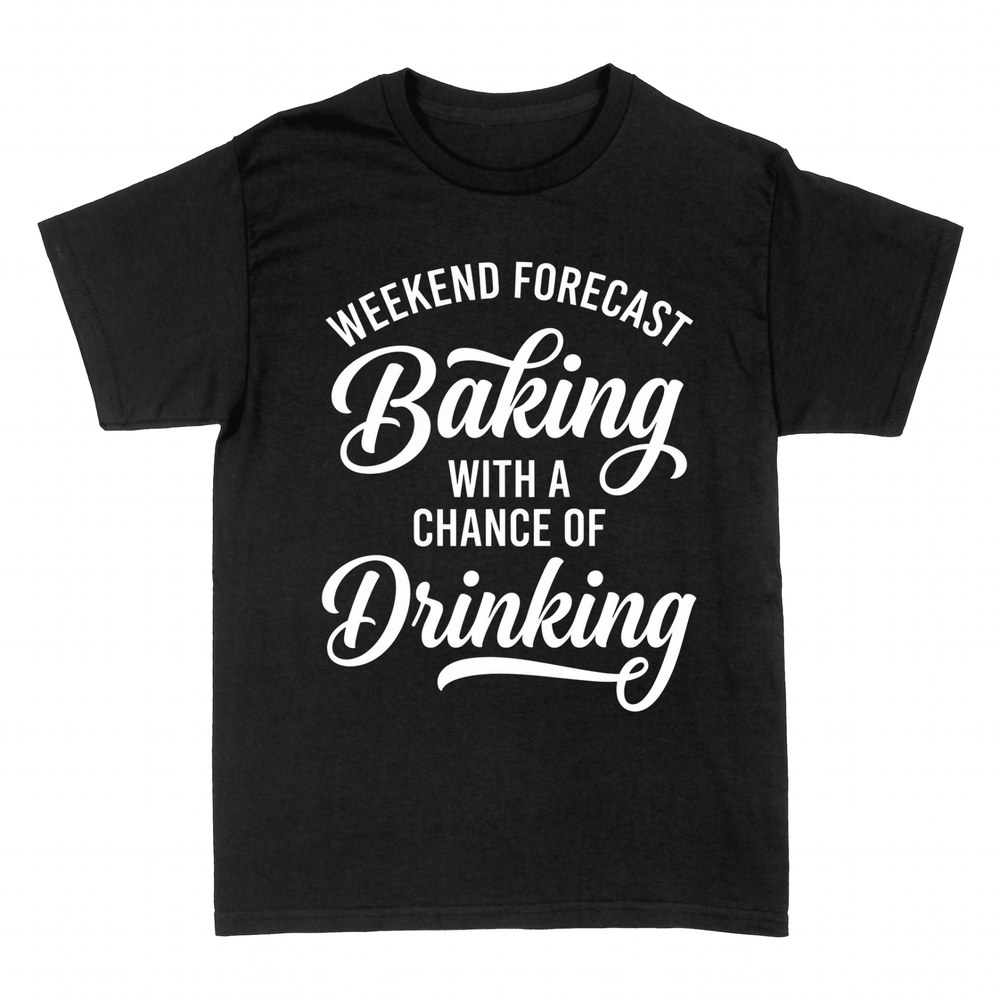 T-shirts: Weekend Forecast Baking With a Chance of Drinking