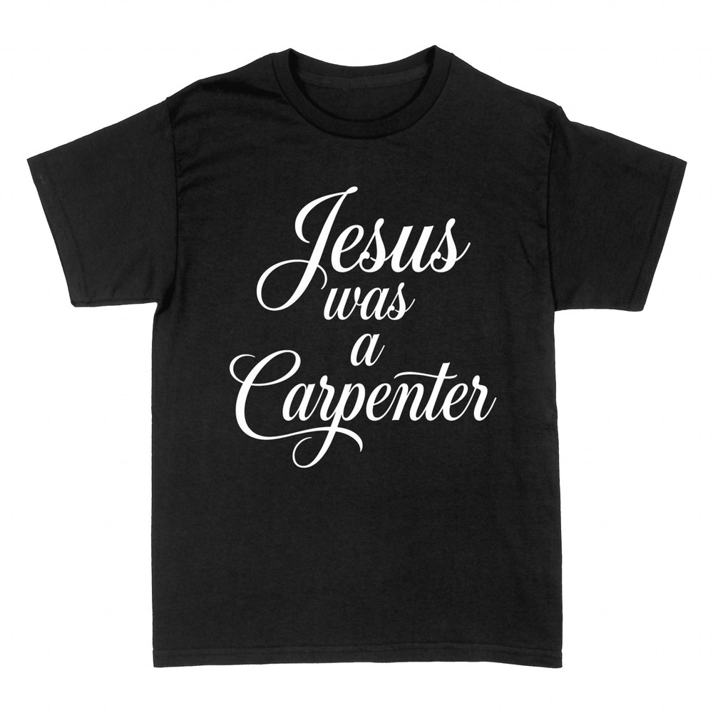 T-shirts: Jesus Was a Carpenter