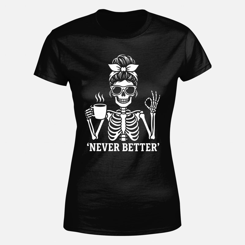 T-shirts: Never Better Skeleton Coffee Girl