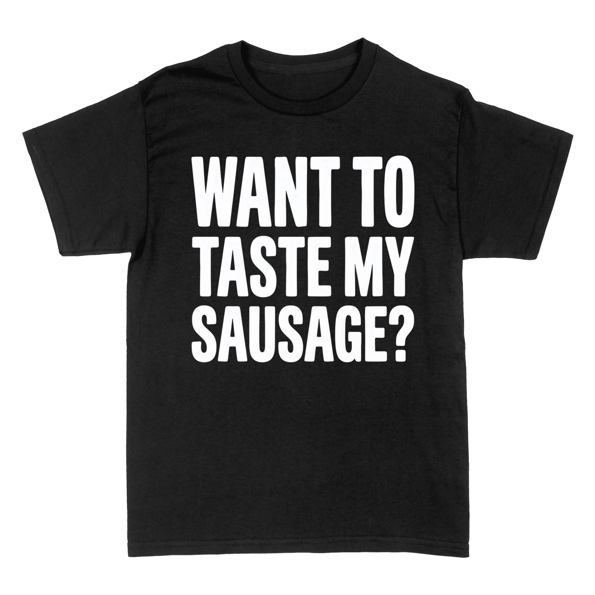 T-shirts: Want To Taste My Sausage