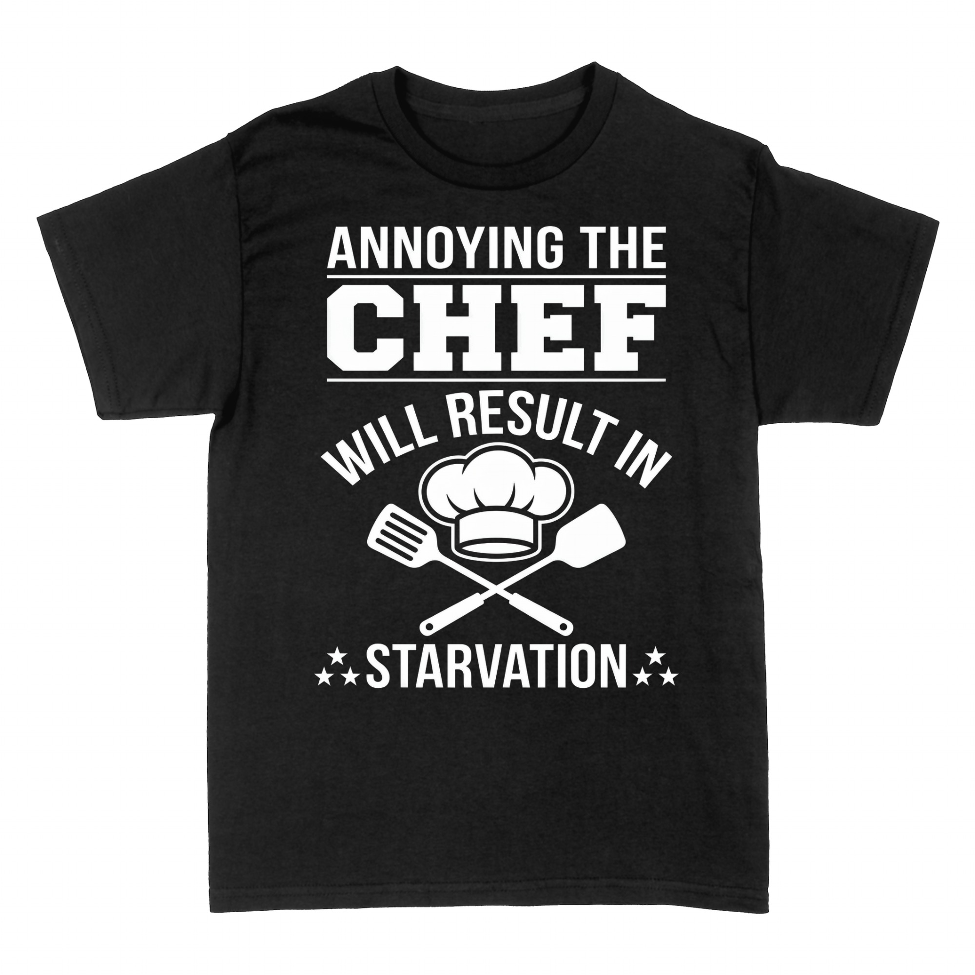 T-shirts: Annoying the Chef Will Result in Starvation