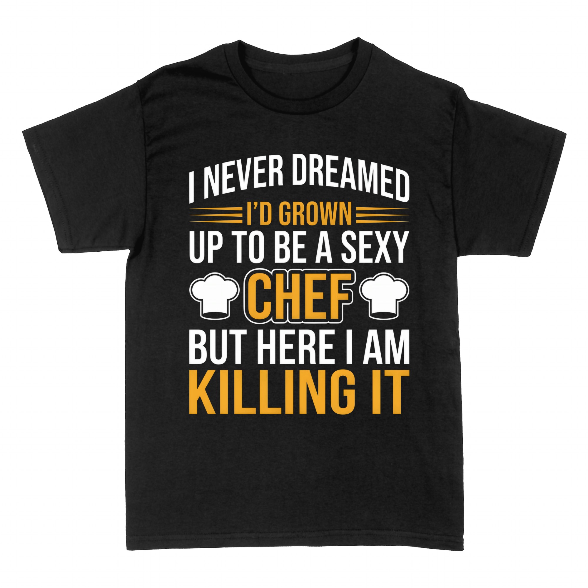 T-shirts: Sexy Chef Killing It Funny Cook Quote