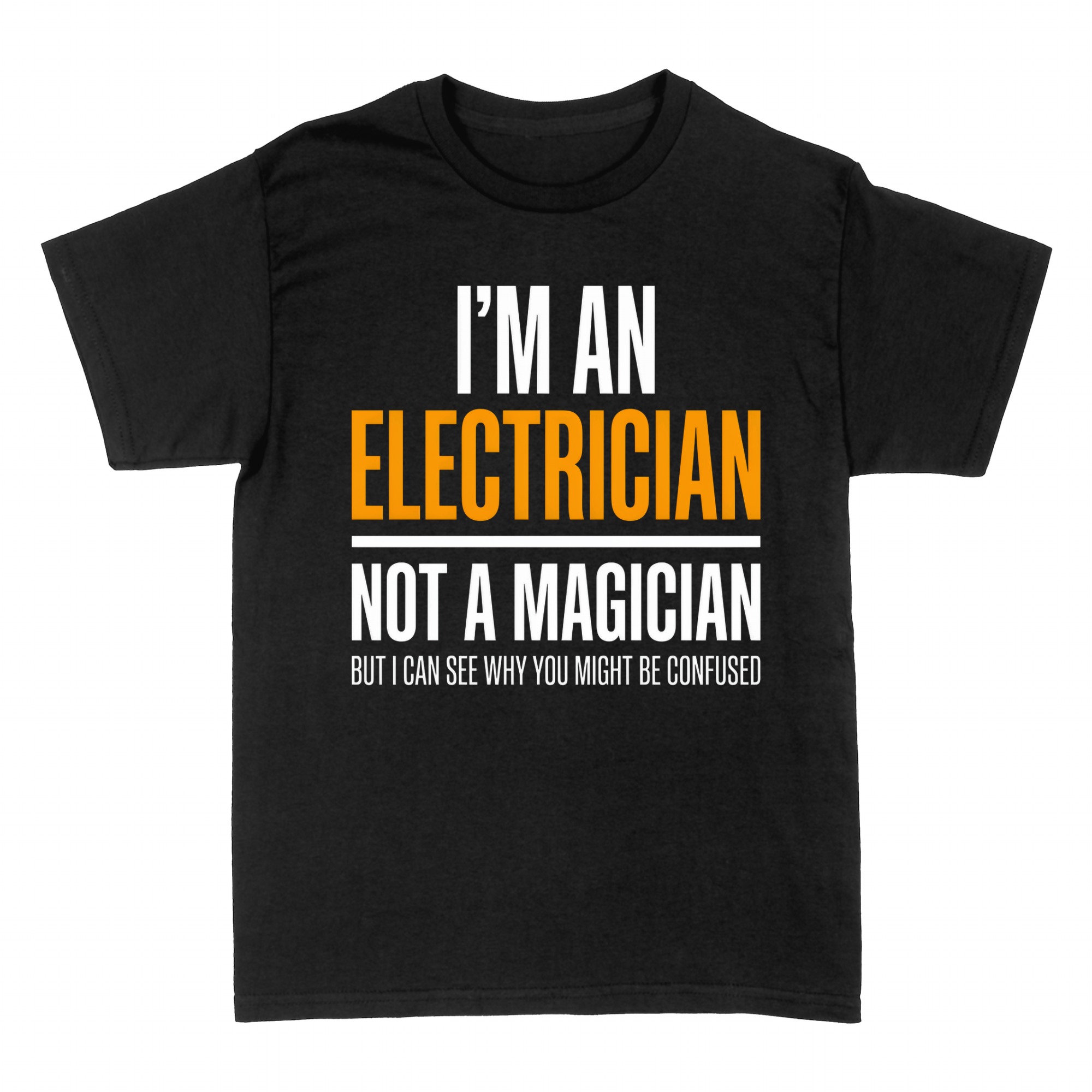 T-shirts: I'm an Electrician Not a Magician