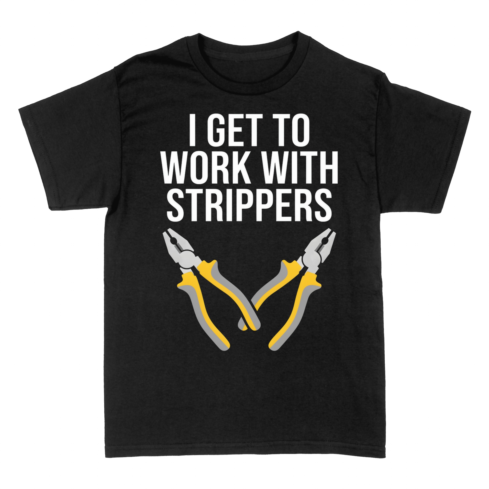 T-shirts: I Get To Work With Strippers Electrician