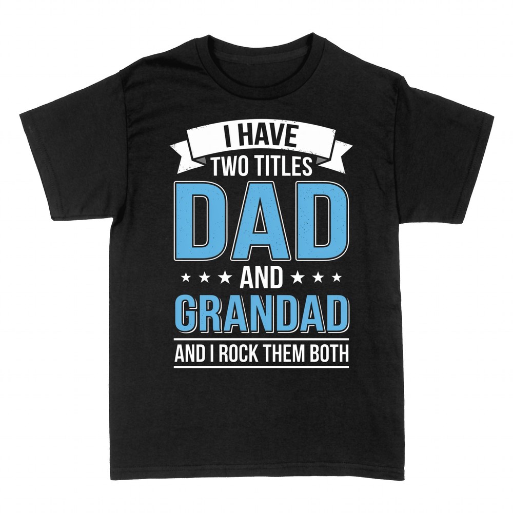 T-shirts: I Have Two Titles Dad and Grandad