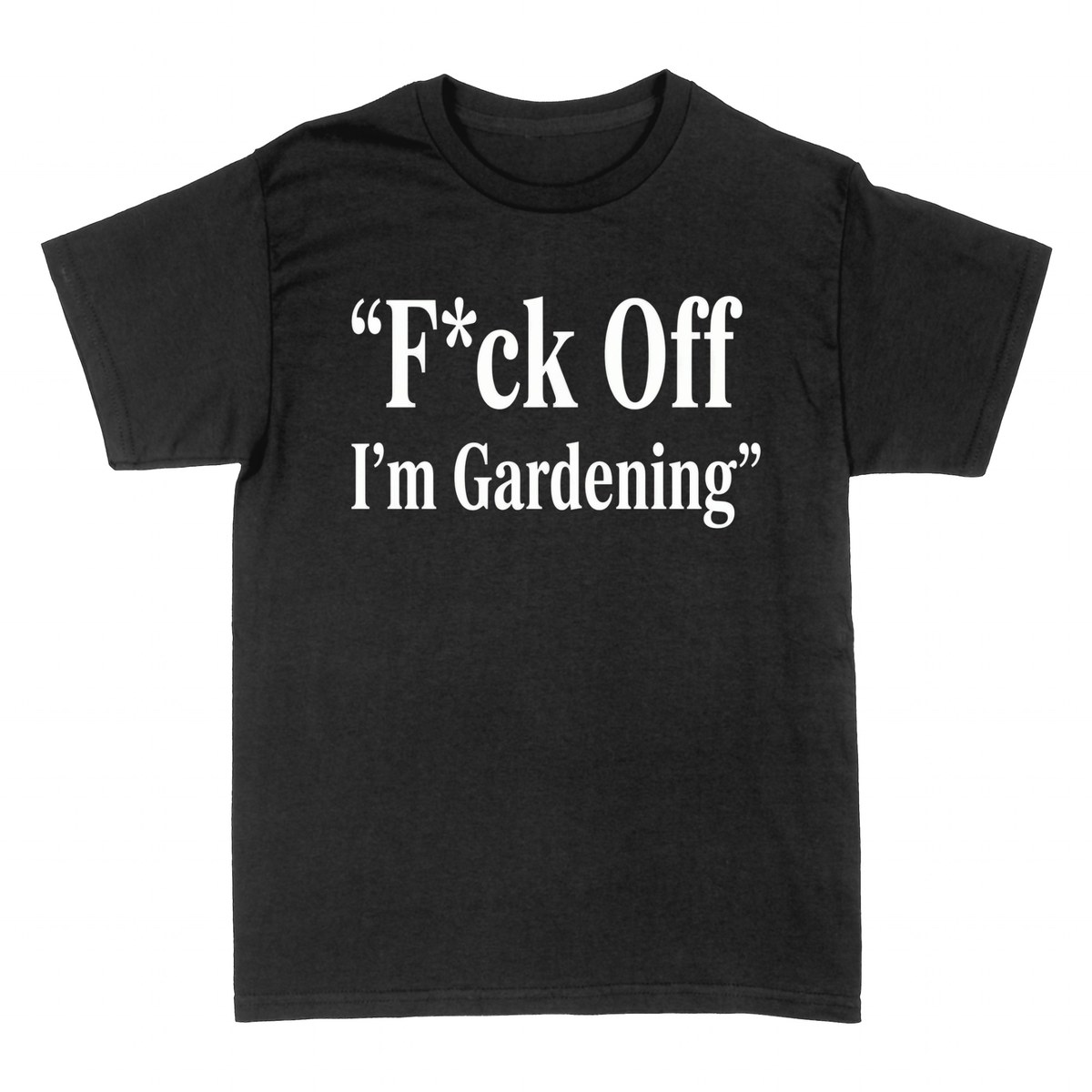T-shirts: F*ck Off I'm Gardening