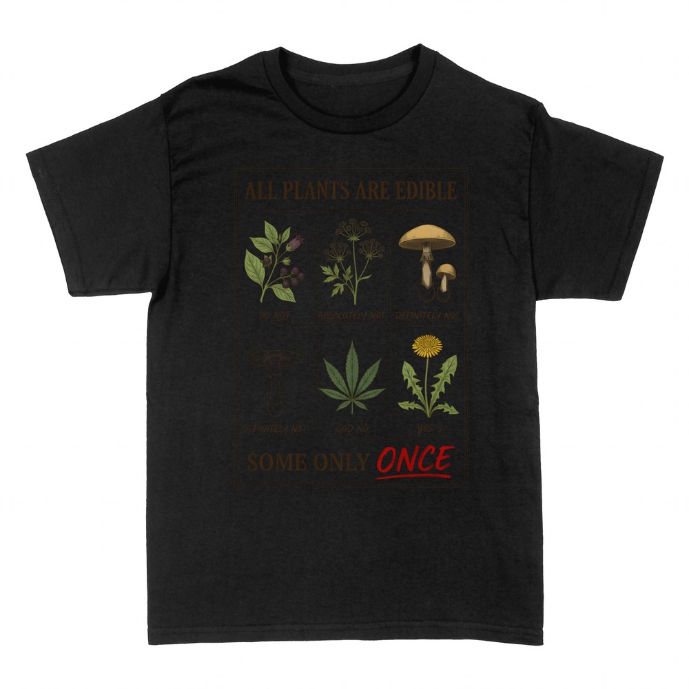 T-shirts: All Plants Are Edible Some Only Once