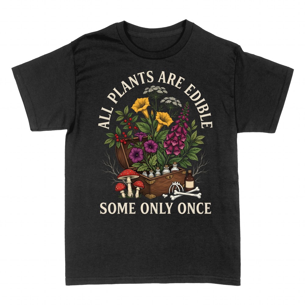 T-shirts: All Plants Are Edible Some Only Once