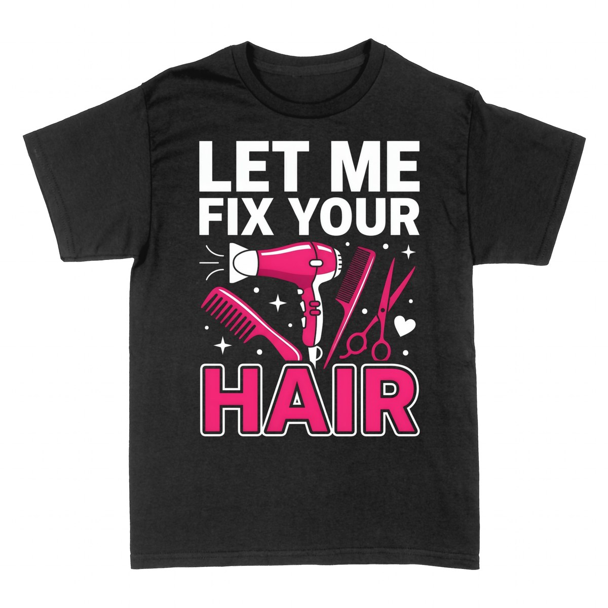 T-shirts: Let Me Fix Your Hair - Hairdresser