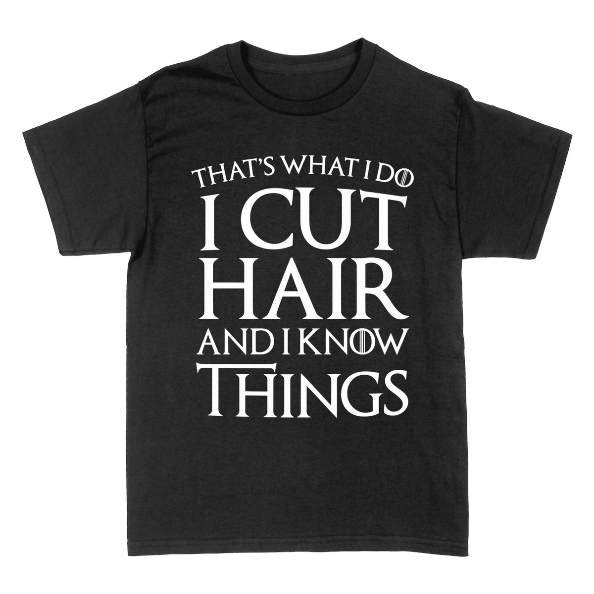 T-shirts: I Cut Hair And I Know Things