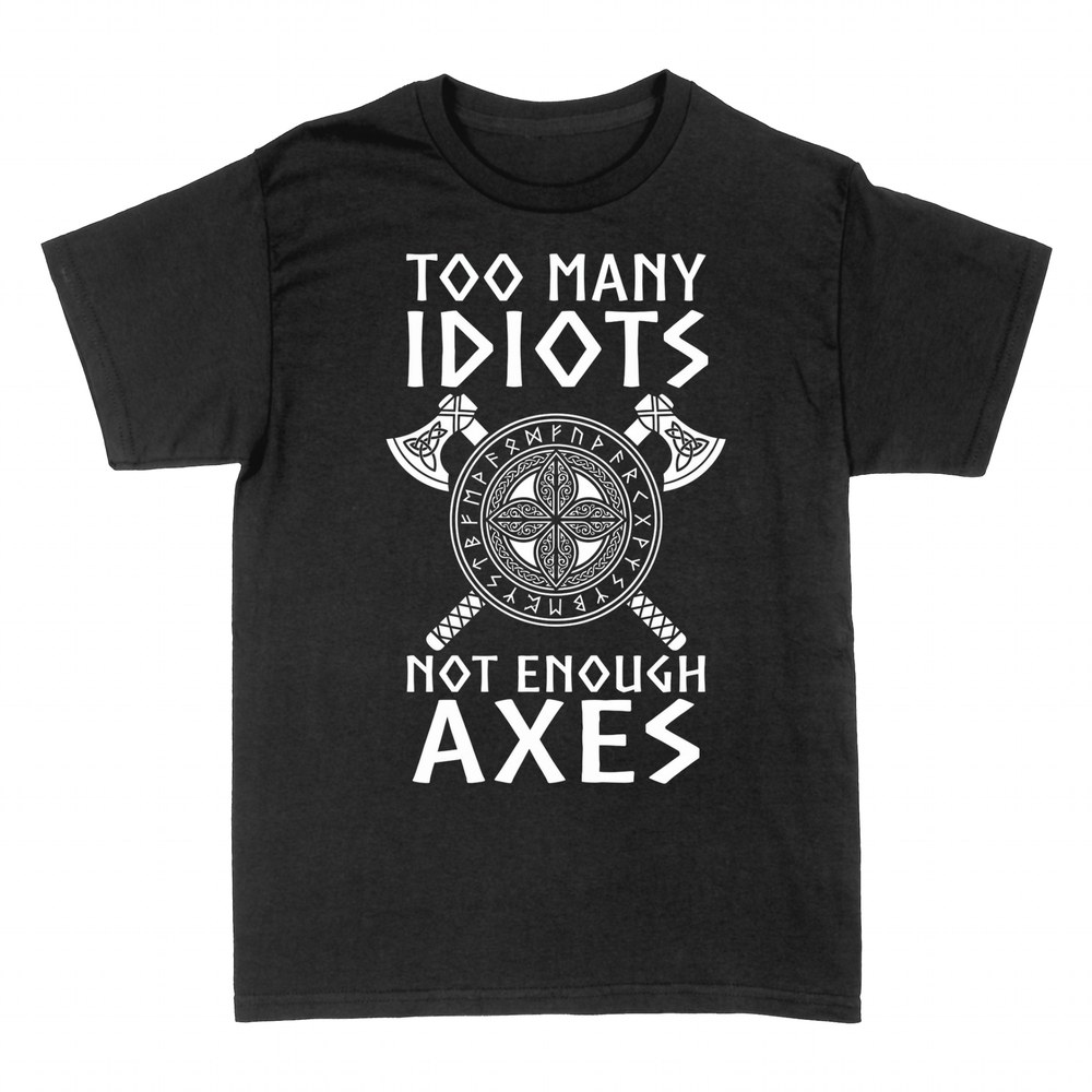 T-shirts: Too Many Idiots Not Enough Axes Viking