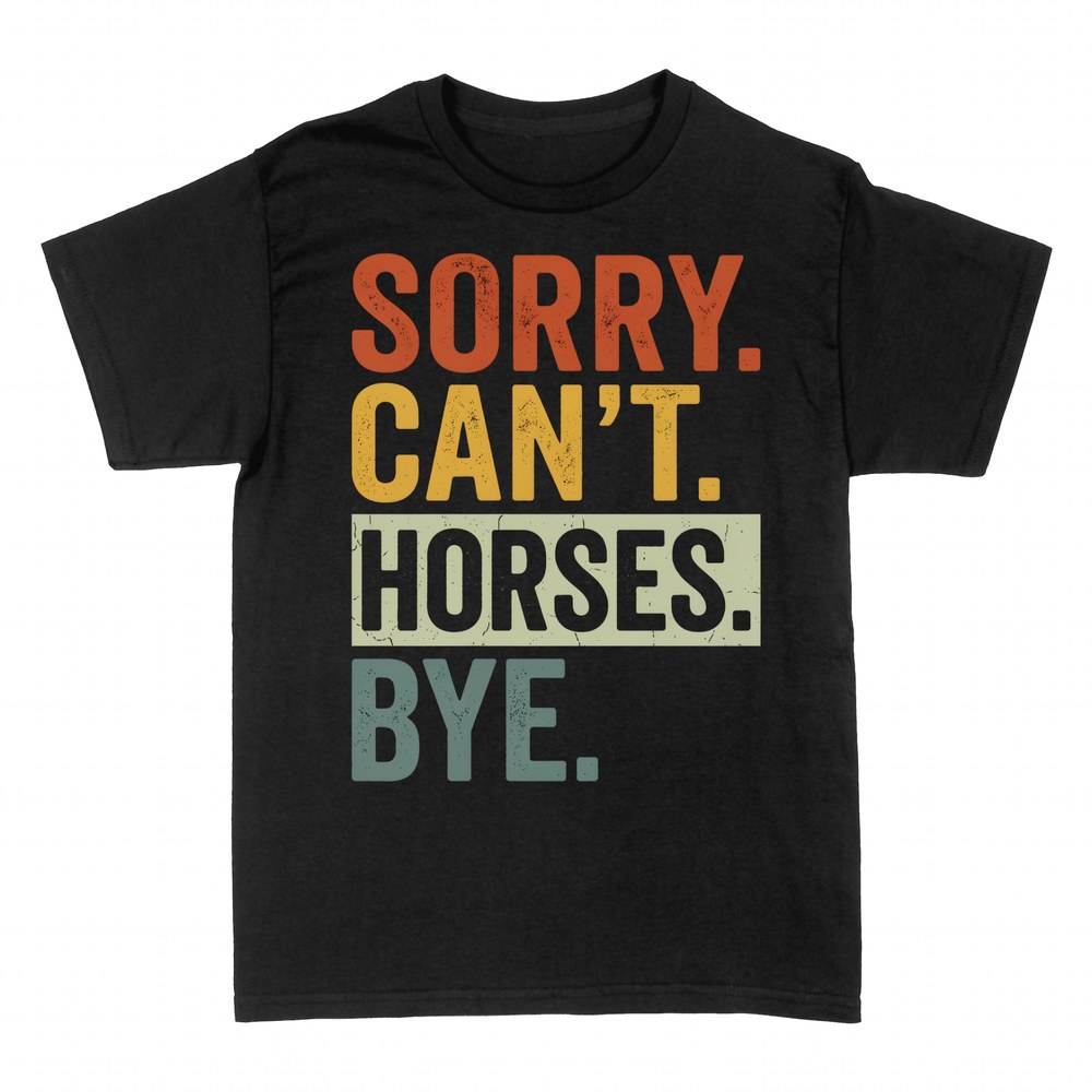 T-shirts: Sorry Can't Horses Bye Funny Horse Lover