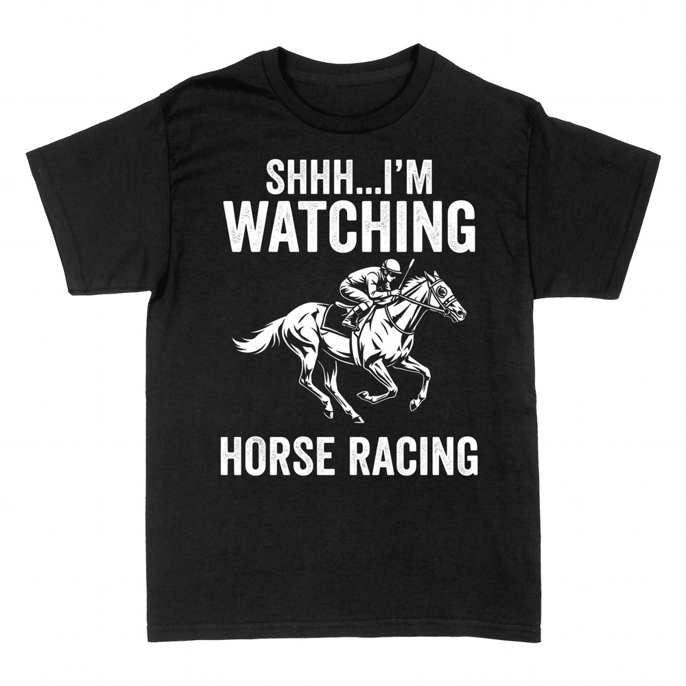 T-shirts: Shhh I'm Watching Horse Racing